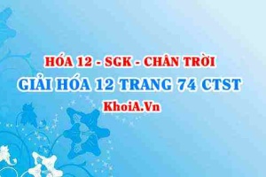 Giải Hóa 12 trang 74 Chân trời Sáng tạo